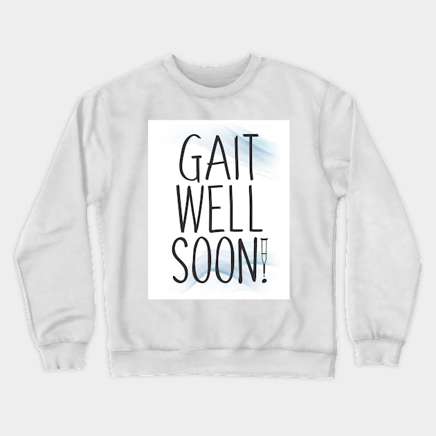 Gait Well Soon Crewneck Sweatshirt by zap